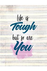Life Is Tough But So Are You