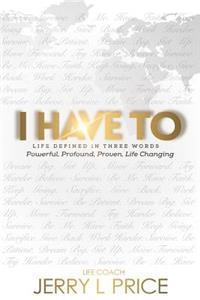 I Have To- Life Defined in Three Words