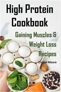 High Protein Cookbook: Gaining Muscles and Weight Loss Recipes