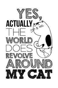Yes, Actually The World Does Revolve Around My Cat