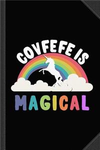 Covfefe Is Magical Journal Notebook