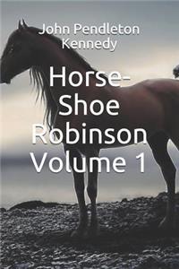 Horse-Shoe Robinson Volume 1