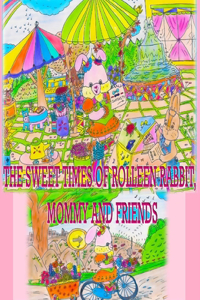 Sweet Times of Rolleen Rabbit, Mommy and Friends