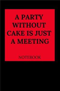 A Party Without Cake Is Just a Meeting Notebook