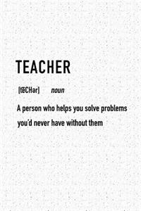 Teacher a Person Who Helps You Solve Problems You'd Never Have Without Them