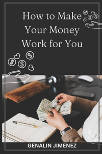 How To Make Your Money Work For You