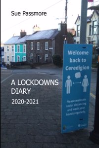 A Lockdowns Diary 2020 - 2021