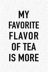 My Favorite Flavor of Tea Is More