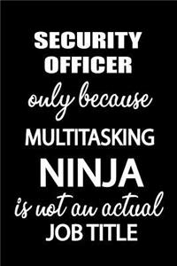 Security Officer Only Because Multitasking Ninja Is Not an Actual Job Title