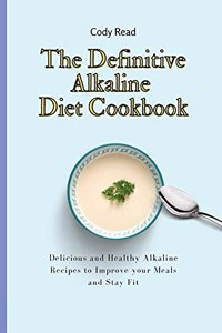 The Definitive Alkaline Diet Cookbook