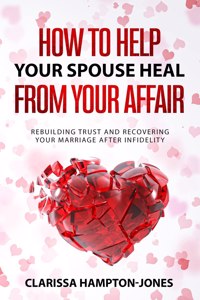 How to Help Your Spouse Heal From Your Affair