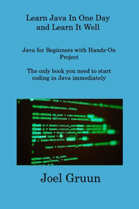 Learn Java In One Day and Learn It Well