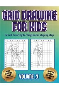 Pencil drawing for beginners step by step (Grid drawing for kids - Volume 3)