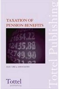 Taxation of Pension Benefits: A Guide to the Provisions and Taxation of Retirement and Death Benefit Schemes (Fourth Edition)