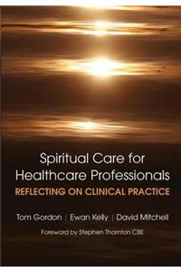 Reflecting on Clinical Practice Spiritual Care for Healthcare Professionals