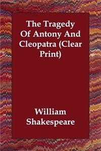 The Tragedy Of Antony And Cleopatra (Clear Print)