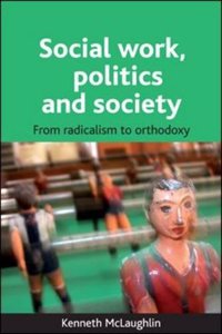 Social Work, Politics and Society: From Radicalism to Orthodoxy