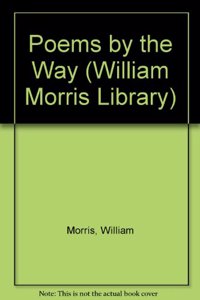 Poems by the Way (William Morris Library)