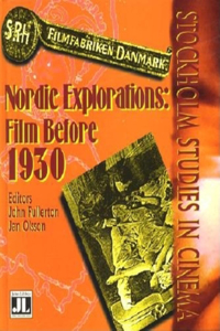 Nordic Explorations: Film Before 1930: No. 1 (Stockholm Studies in Cinema)