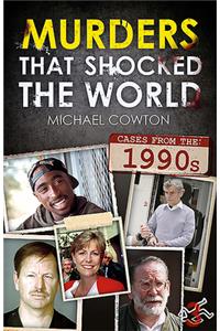Murders That Shocked the World - 90s