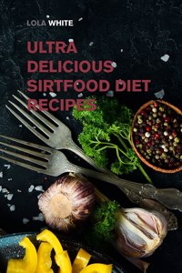 Ultra Delicious Sirtfood Diet Recipes