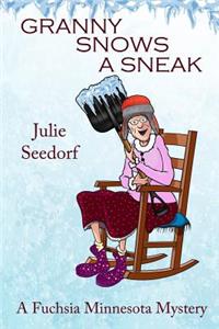 Granny Snows a Sneak: A Fuchsia, Minnesota Mystery