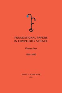 Foundational Papers in Complexity Science: Volume IV