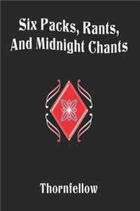 Six Packs, Rants, and Midnight Chants