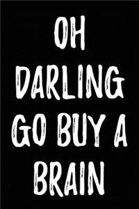 Oh Darling Go Buy a Brain