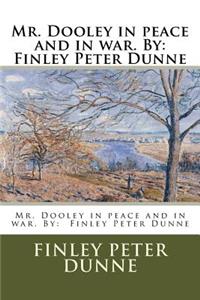 Mr. Dooley in peace and in war. By