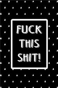 Offensive Bullet Journal Notebook Fuck This Shit! - White Triangles on Black: 112 Page Numbered Graph Style Grid Bullet Journal with Index Pages and Key Pages in Portable 6 X 9 Size - Great Gag Gift for Christmas, Birthday, Office or Just to Offend