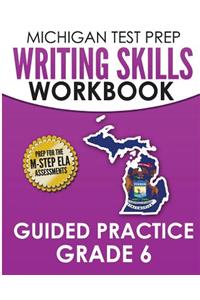 MICHIGAN TEST PREP Writing Skills Workbook Guided Practice Grade 6