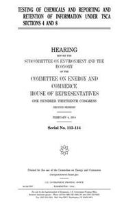 Testing of chemicals and reporting and retention of information under TSCA sections 4 and 8
