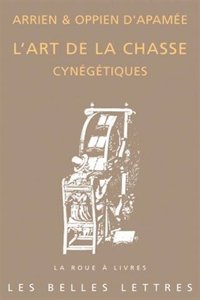 Arrien, Oppien d'Apamee, l'Art de la Chasse