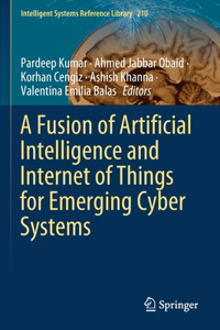 A Fusion of Artificial Intelligence and Internet of Things for Emerging Cyber Systems