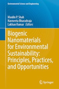 Biogenic Nanomaterials for Environmental Sustainability: Principles, Practices, and Opportunities