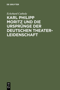 Karl Philipp Moritz und die Ursprünge der deutschen Theaterleidenschaft