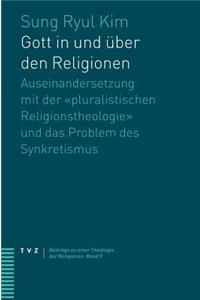 Gott in Und Uber Den Religionen: Auseinandersetzung Mit Der Pluralistischen Religionstheologie Und Das Problem Des Synkretismus