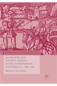 Aggressive and Violent Peasant Elites in the Nordic Countries, C. 1500-1700