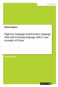 Diglossia, language maintenance, language shift and reversing language shift