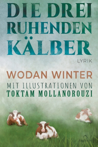 Die drei ruhenden Kalber: Lyrik