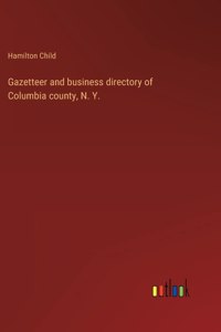 Gazetteer and business directory of Columbia county, N. Y.