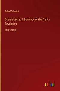 Scaramouche; A Romance of the French Revolution