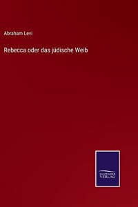Rebecca oder das jüdische Weib