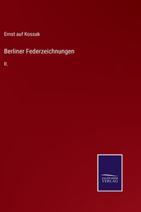 Berliner Federzeichnungen: II.