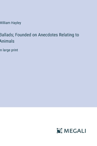 Ballads; Founded on Anecdotes Relating to Animals