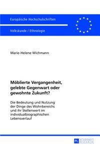 Moeblierte Vergangenheit, gelebte Gegenwart oder gewohnte Zukunft?