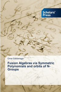 Fusion Algebras via Symmetric Polynomials and orbits of N-Groups