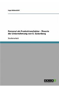 Personal als Produktionsfaktor - Theorie der Unternehmung von E. Gutenberg