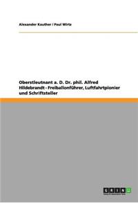 Oberstleutnant a. D. Dr. phil. Alfred Hildebrandt - Freiballonführer, Luftfahrtpionier und Schriftsteller